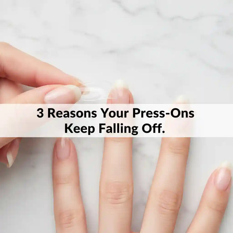 Why Your Press-On Nails Keep Popping Off: The Complete Troubleshooting Guide