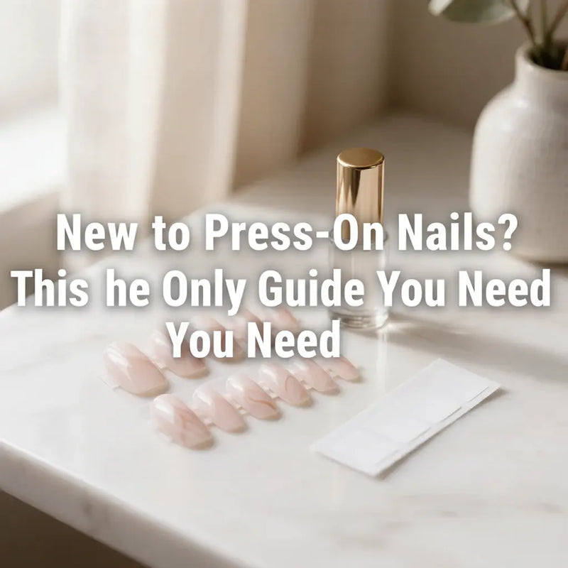 Press-On Nails A to Z: The Complete Beginner's Guide (2026)