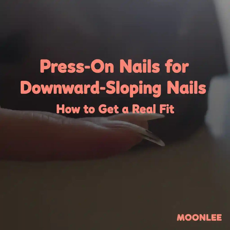 Press-On Nails for Downward-Sloping Nails: How to Get a Real Fit